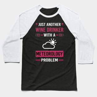 Wine Drinker Meteorology Meteorologist Baseball T-Shirt